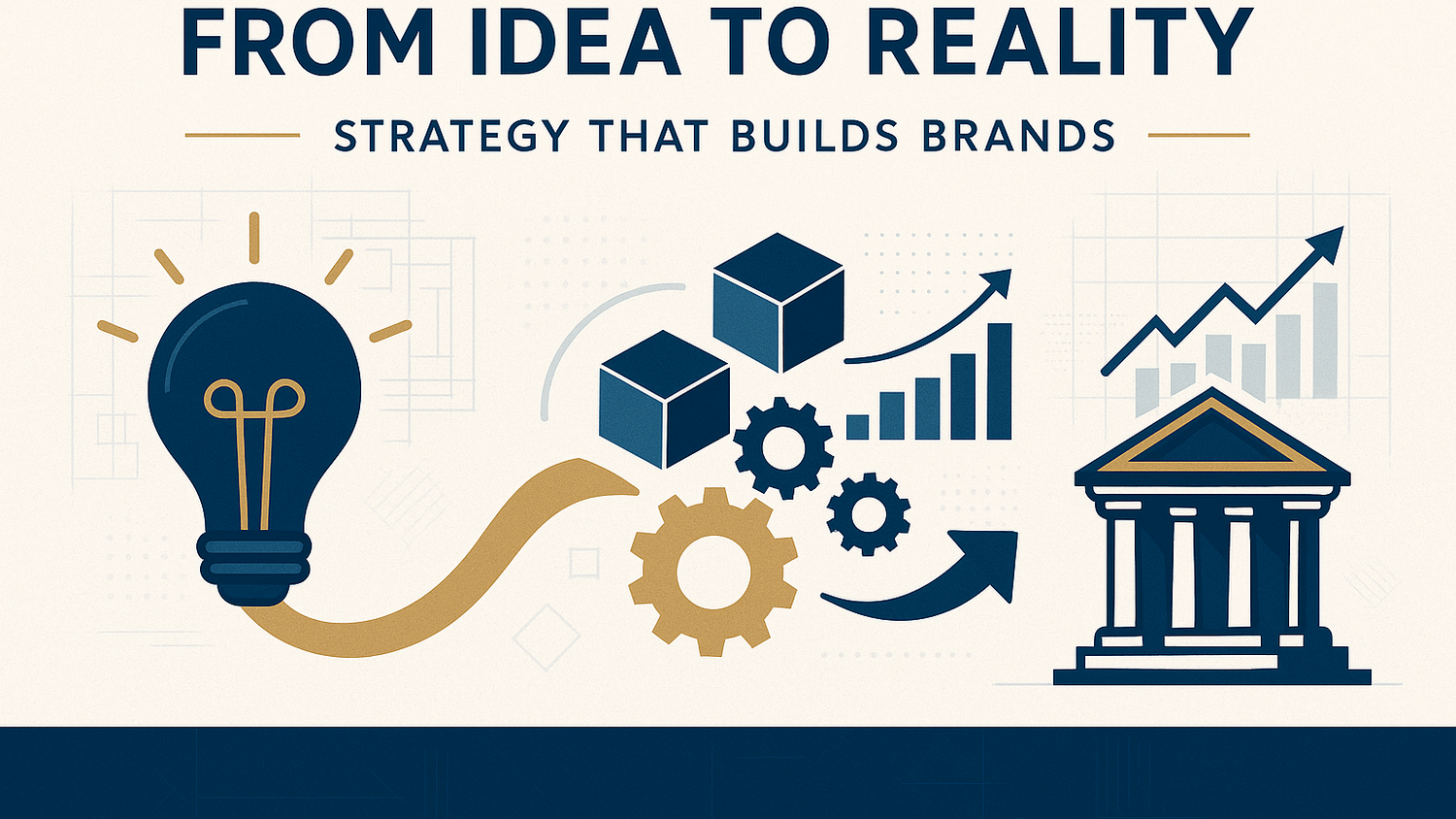 From Idea to Reality – Strategy That Builds Brands